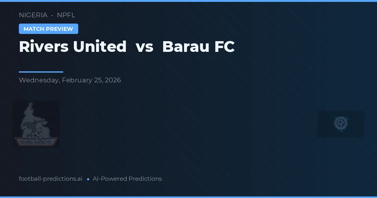 Rivers United vs Barau FC — voorspelling en vooruitblik wedstrijd