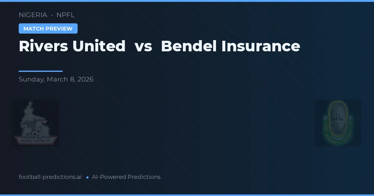 Rivers United vs Bendel Insurance — voorspelling en vooruitblik wedstrijd