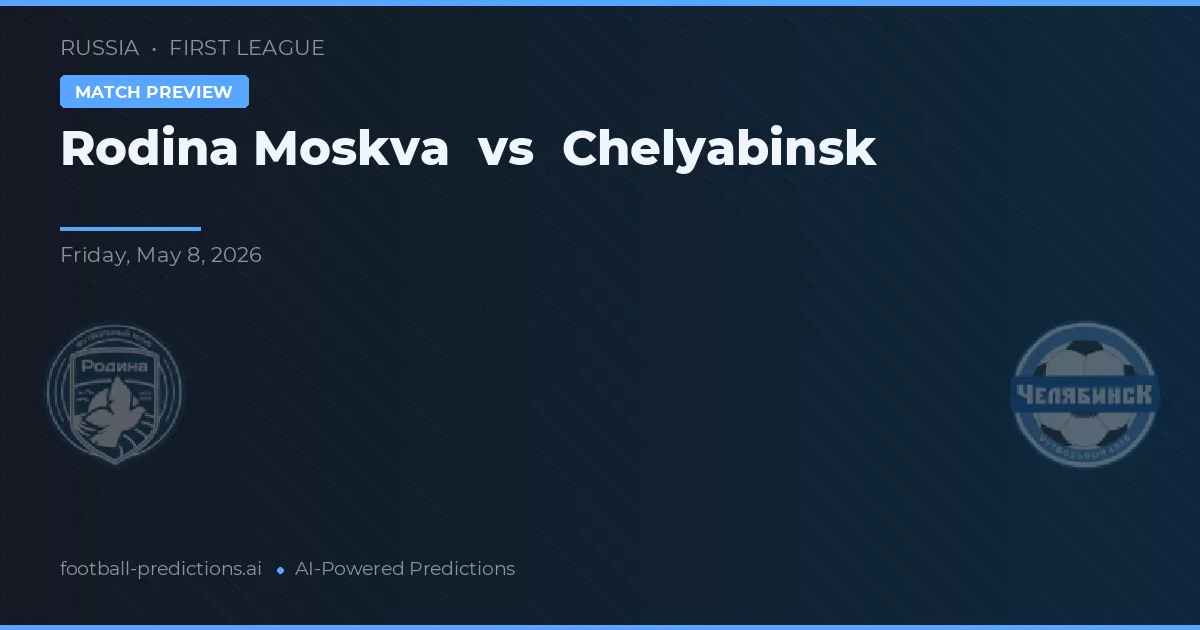 Rodina Moskou vs Chelyabinsk — voorspelling en vooruitblik wedstrijd