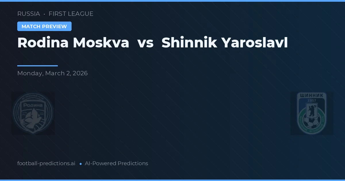 Rodina Moskou vs Shinnik Yaroslavl — voorspelling en vooruitblik wedstrijd