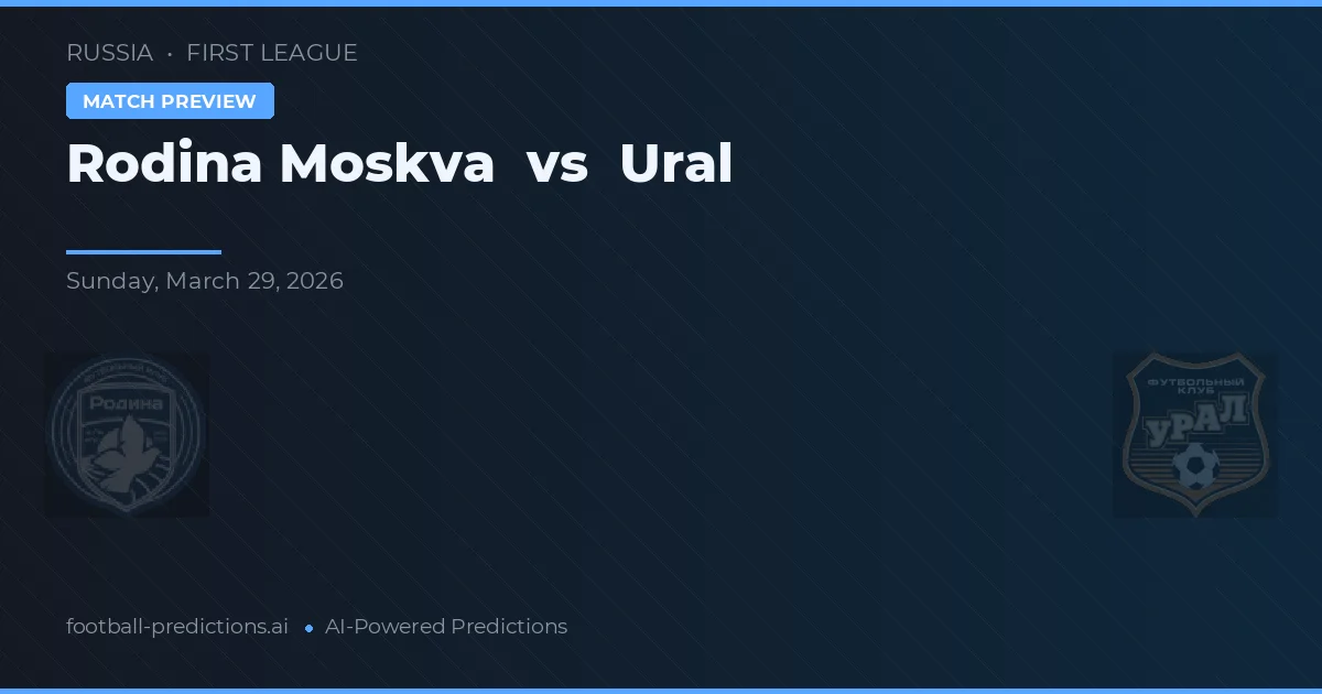 Rodina Moskou vs Ural — voorspelling en vooruitblik wedstrijd