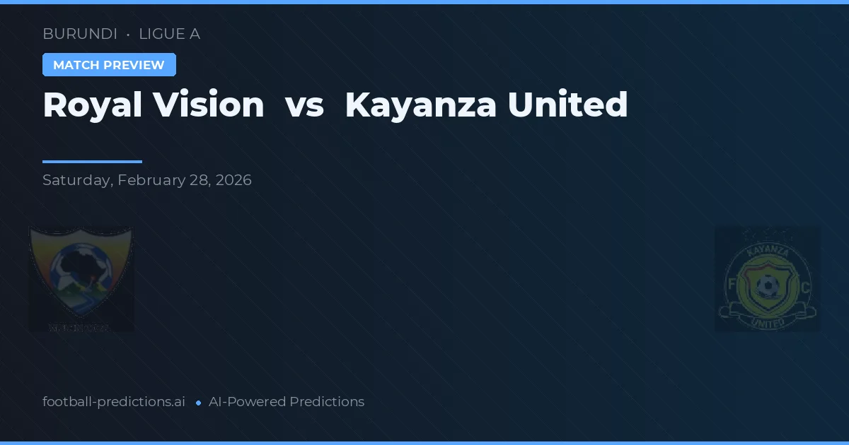 Royal Vision vs Kayanza United — voorspelling en vooruitblik wedstrijd