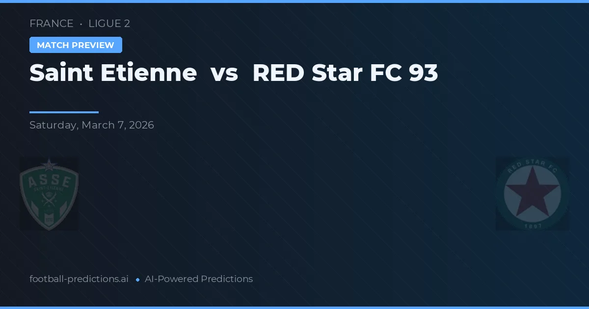 Saint-Étienne vs Red Star FC 93 — voorspelling en vooruitblik wedstrijd