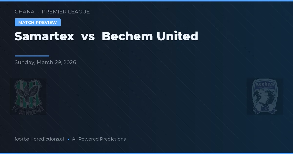 Samartex vs Bechem United — voorspelling en vooruitblik wedstrijd