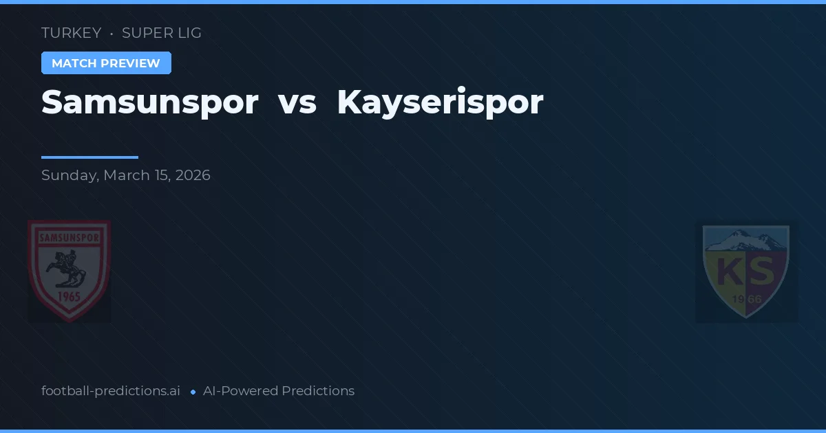 Samsunspor vs Kayserispor — voorspelling en vooruitblik wedstrijd