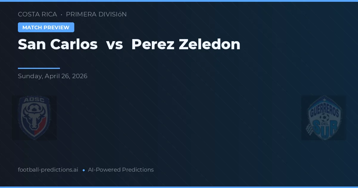 San Carlos vs Perez Zeledon — voorspelling en vooruitblik wedstrijd
