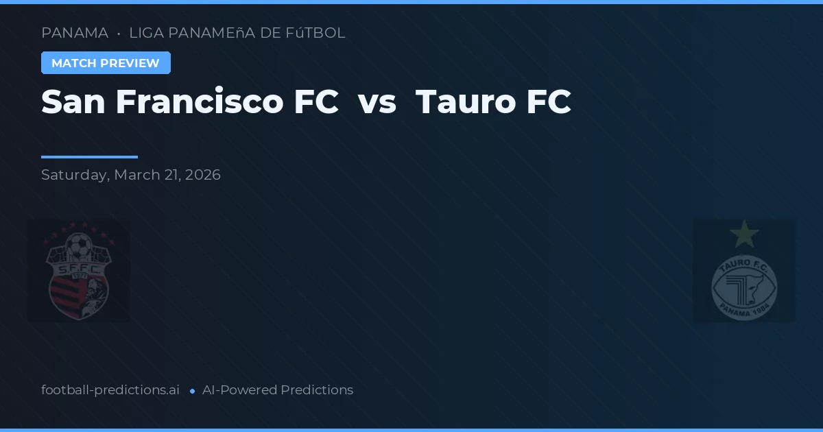 San Francisco FC vs Tauro FC — voorspelling en vooruitblik wedstrijd