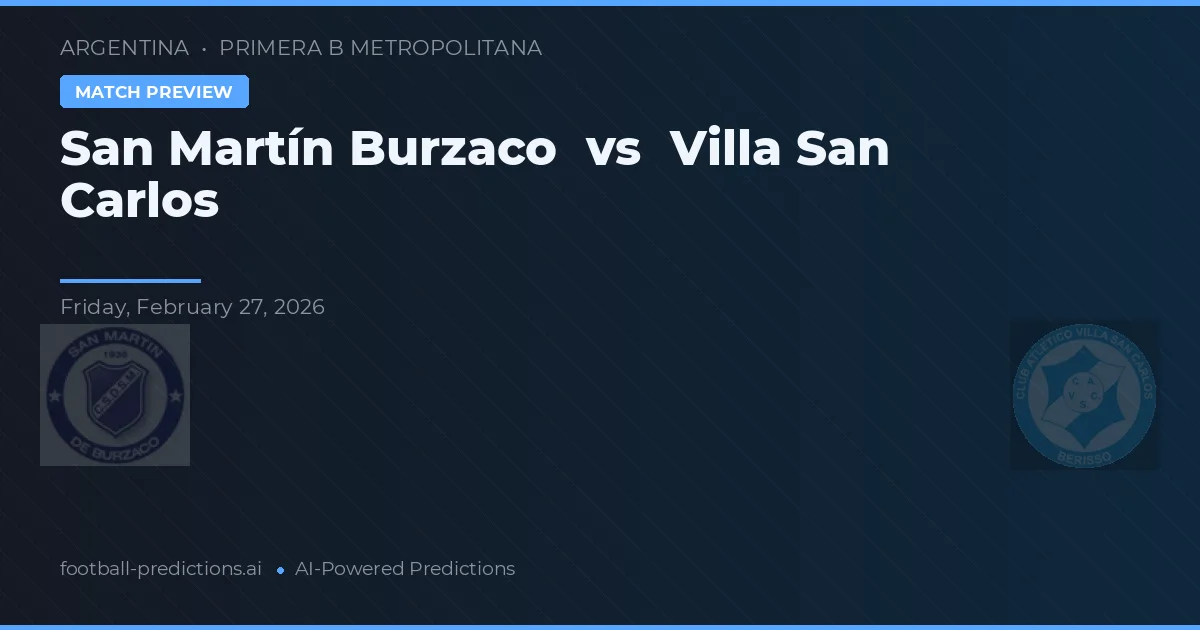 San Martín Burzaco vs Villa San Carlos — voorspelling en vooruitblik wedstrijd