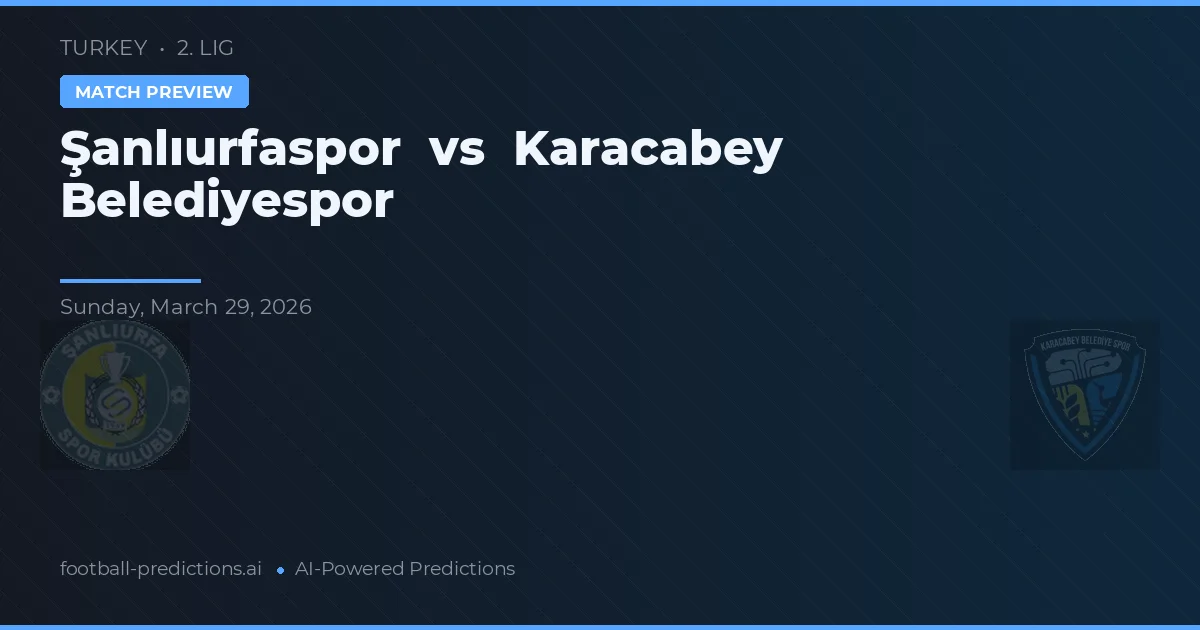 Şanlıurfaspor vs Karacabey Belediyespor — voorspelling en vooruitblik wedstrijd