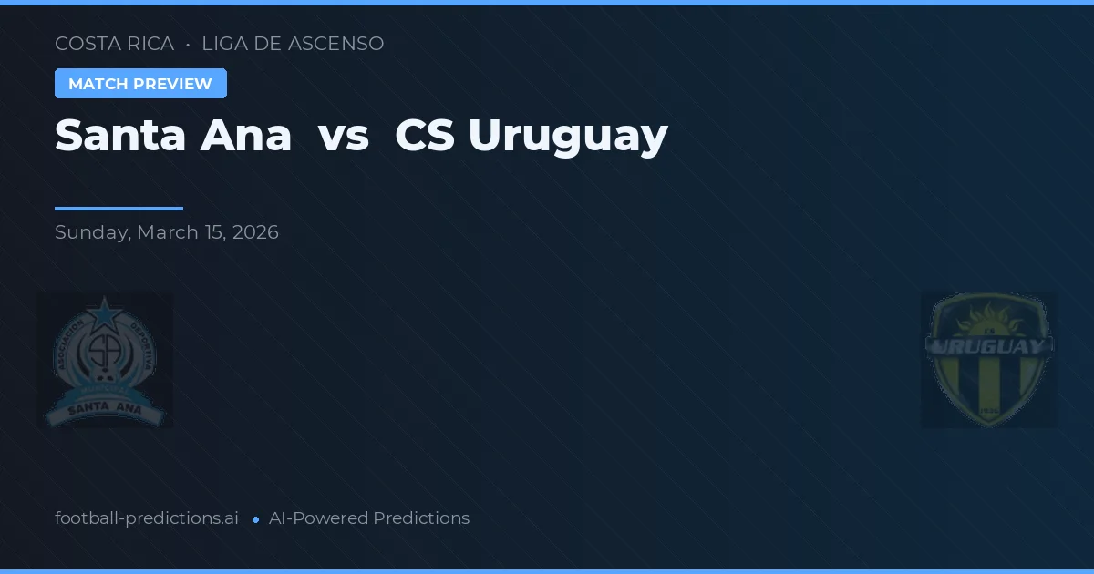Santa Ana vs CS Uruguay — voorspelling en vooruitblik wedstrijd