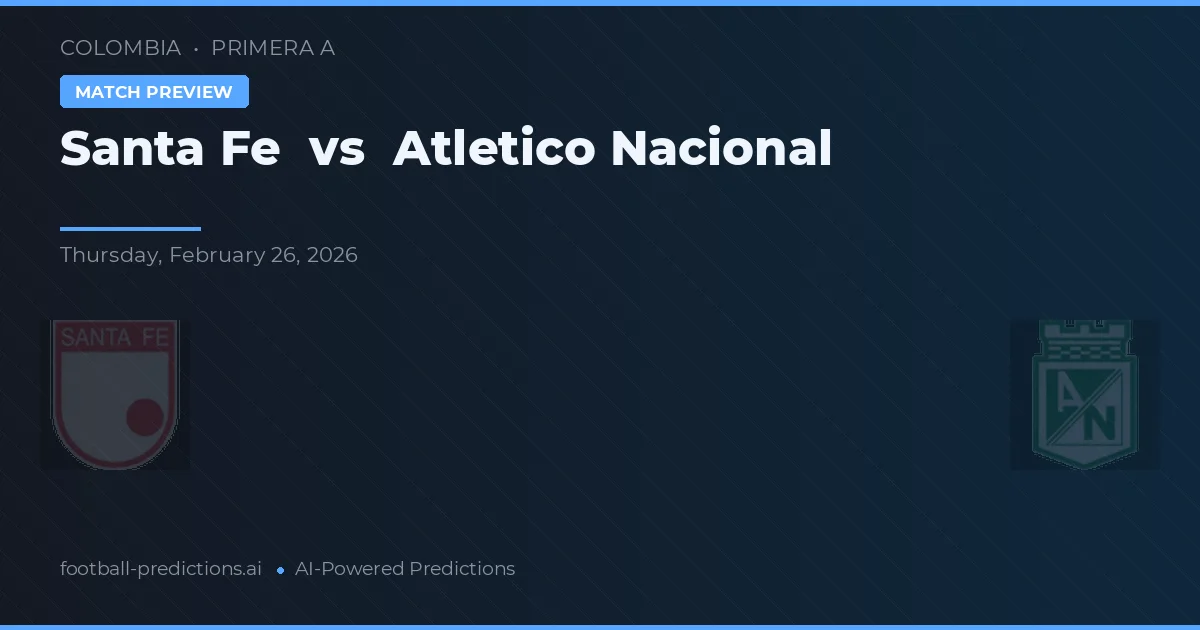Independiente Santa Fe vs Atlético Nacional — voorspelling en vooruitblik wedstrijd