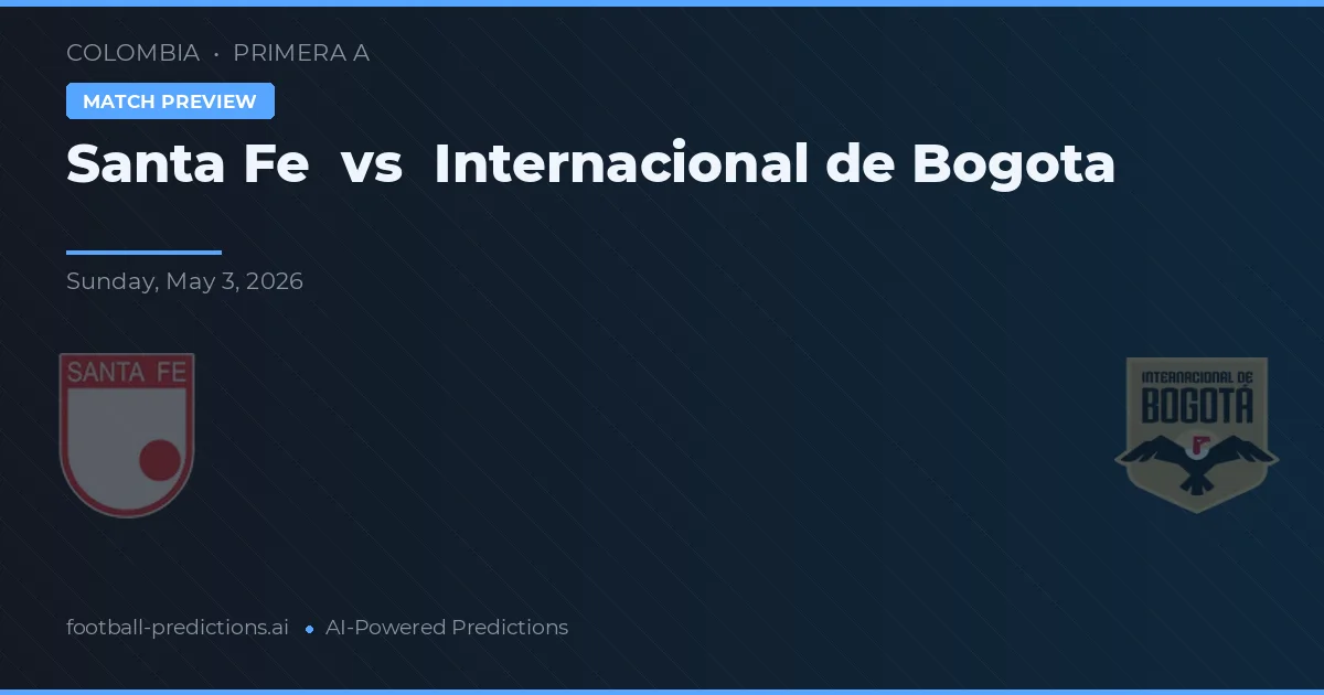 Independiente Santa Fe vs Independiente de Bogotá — voorspelling en vooruitblik wedstrijd