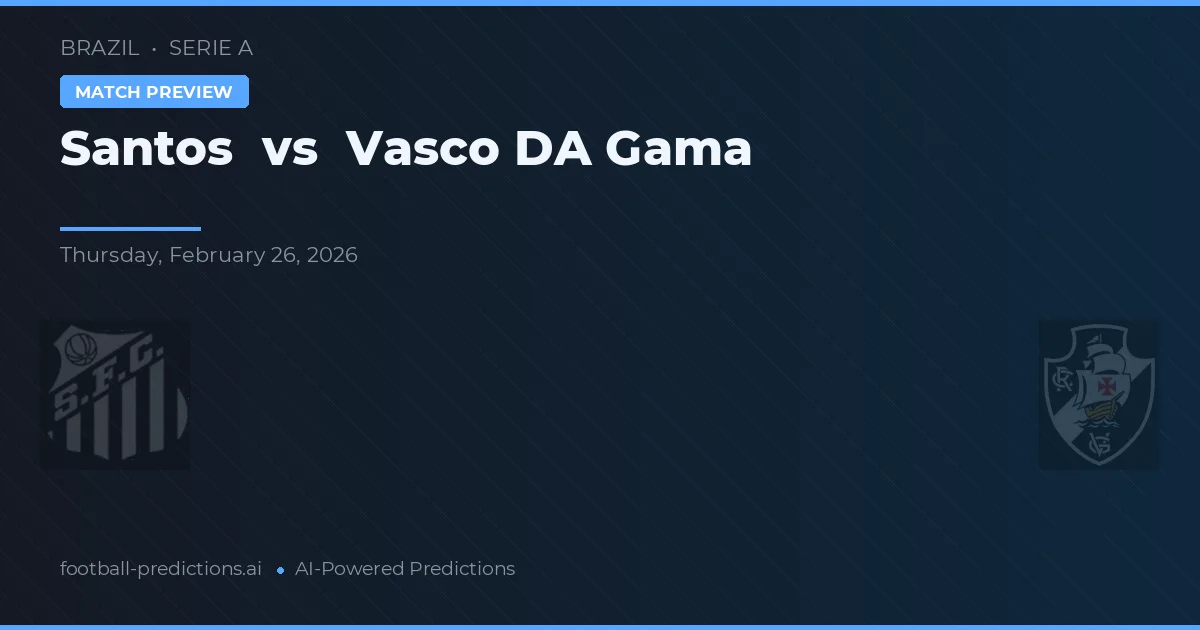 Santos vs Vasco da Gama — voorspelling en vooruitblik wedstrijd