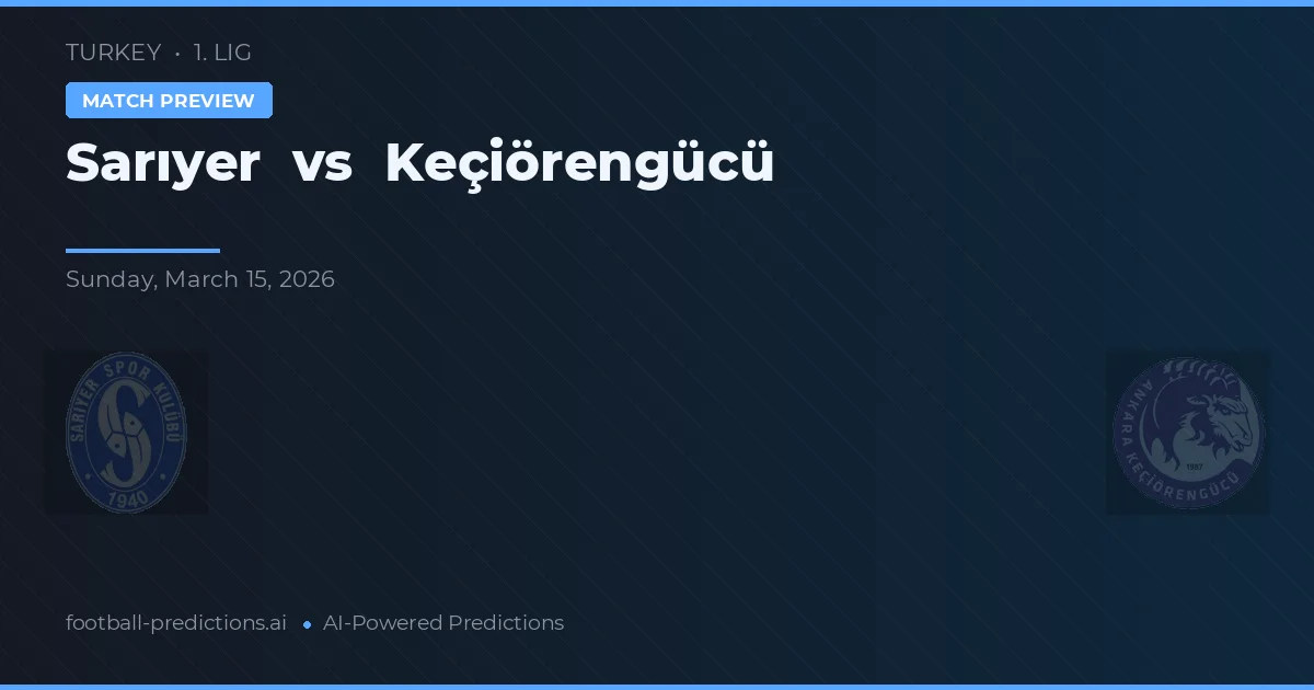 Sarıyer vs Keçiörengücü — voorspelling en vooruitblik wedstrijd
