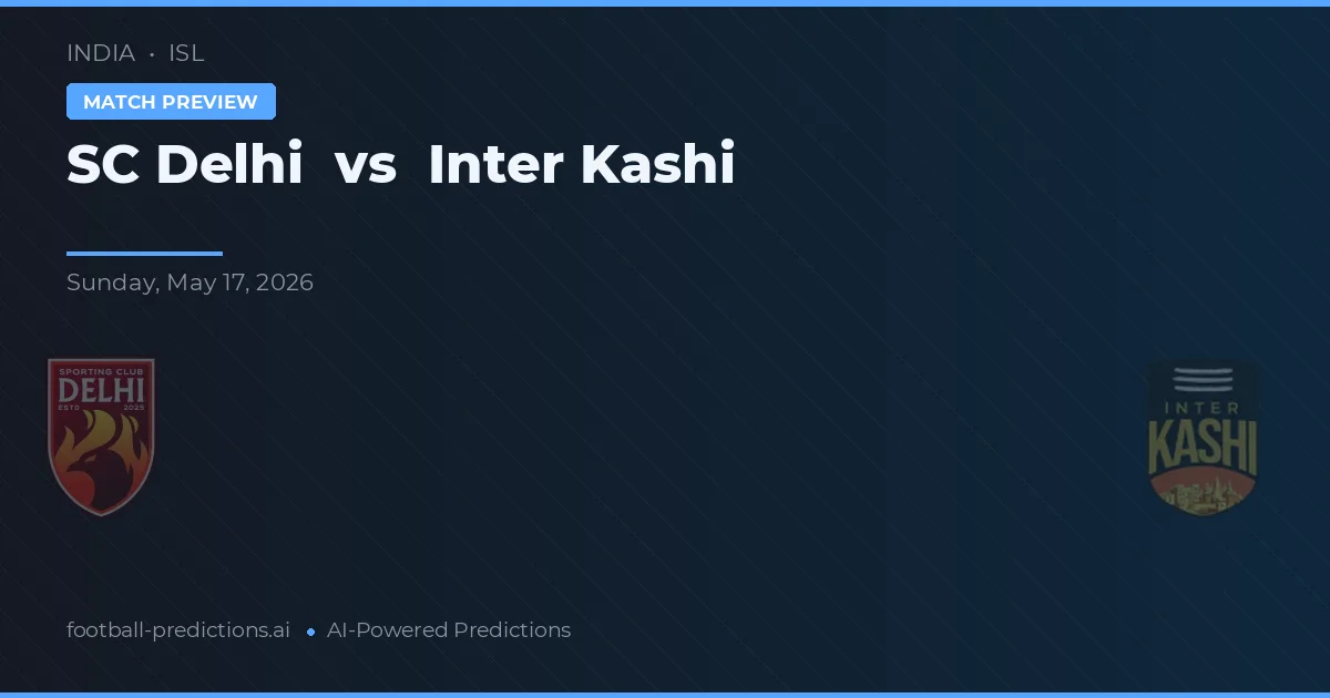 SC Delhi vs Intern Kashi — voorspelling en vooruitblik wedstrijd