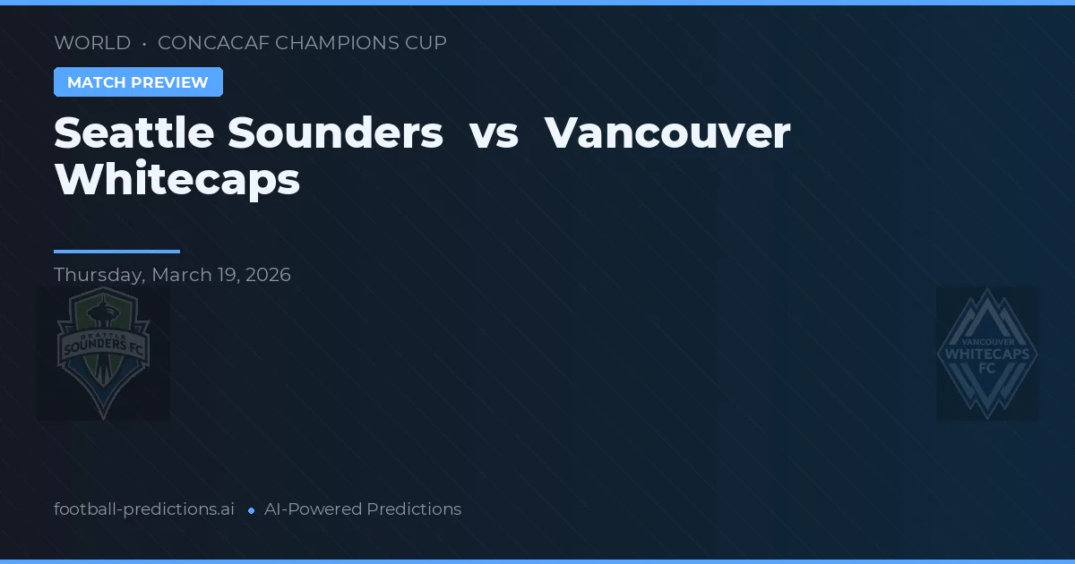 Seattle Sounders vs Vancouver Whitecaps — voorspelling en vooruitblik wedstrijd
