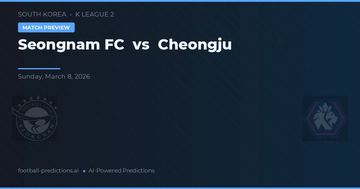 Seongnam FC vs Cheongju — voorspelling en vooruitblik wedstrijd