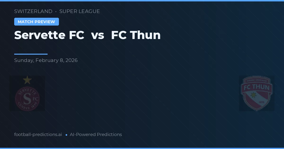 Servette FC vs FC Thun — voorspelling en vooruitblik wedstrijd
