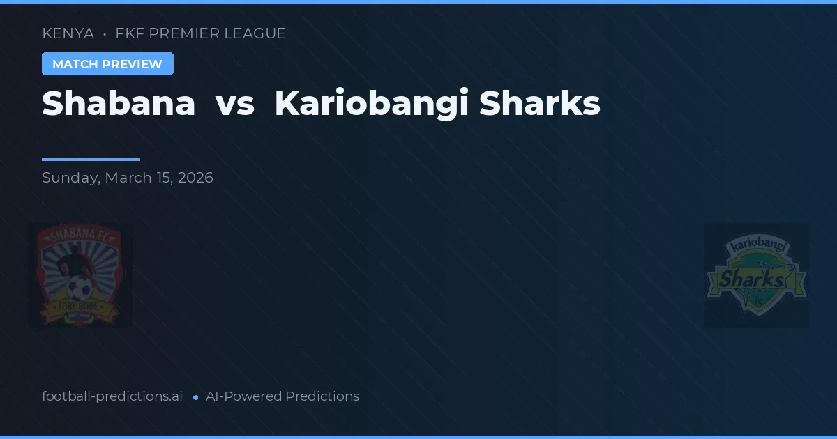 Shabana vs Kariobangi Sharks — voorspelling en vooruitblik wedstrijd