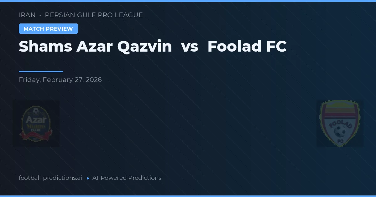 Shams Azar Qazvin vs Foolad FC — voorspelling en vooruitblik wedstrijd