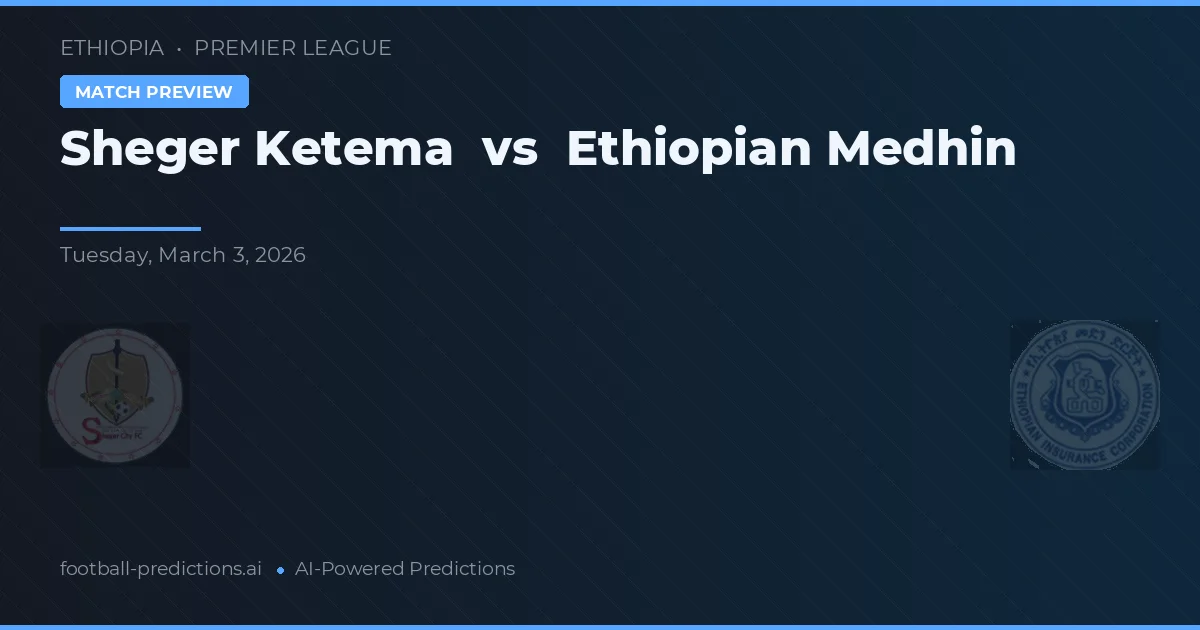 Sheger Ketema vs Ethiopian Medhin — voorspelling en vooruitblik wedstrijd