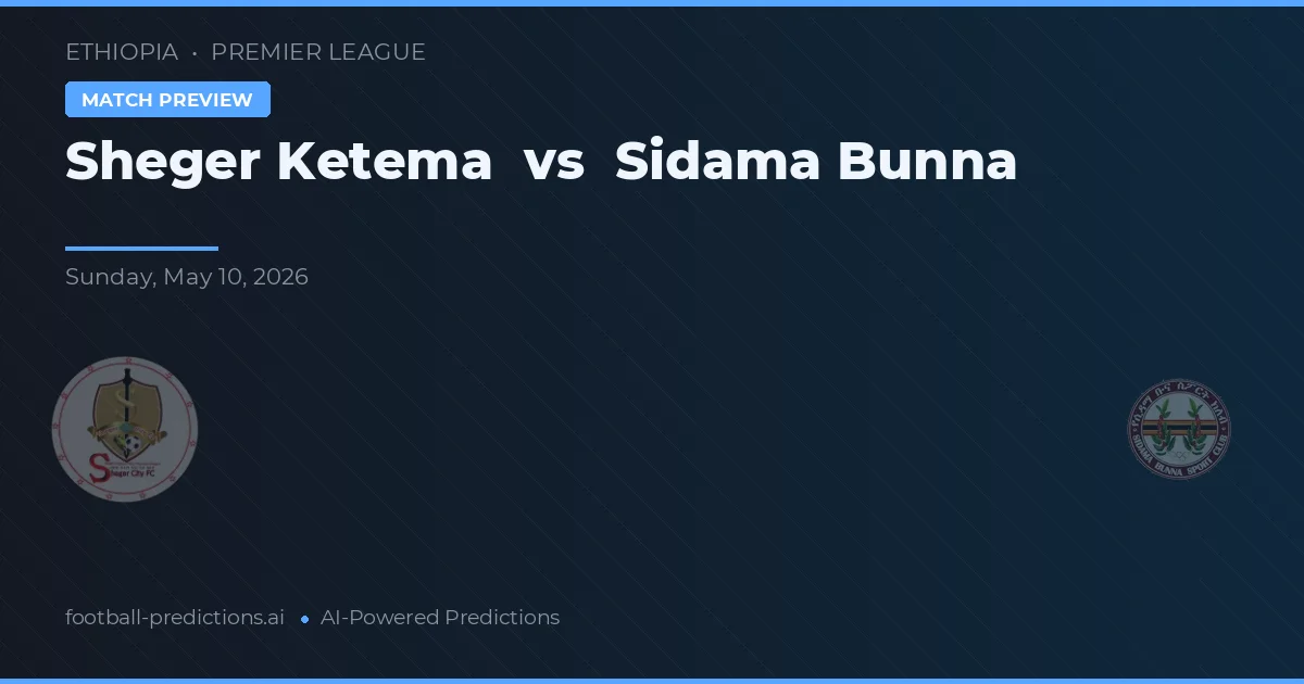Sheger Ketema vs Sidama Bunna — voorspelling en vooruitblik wedstrijd