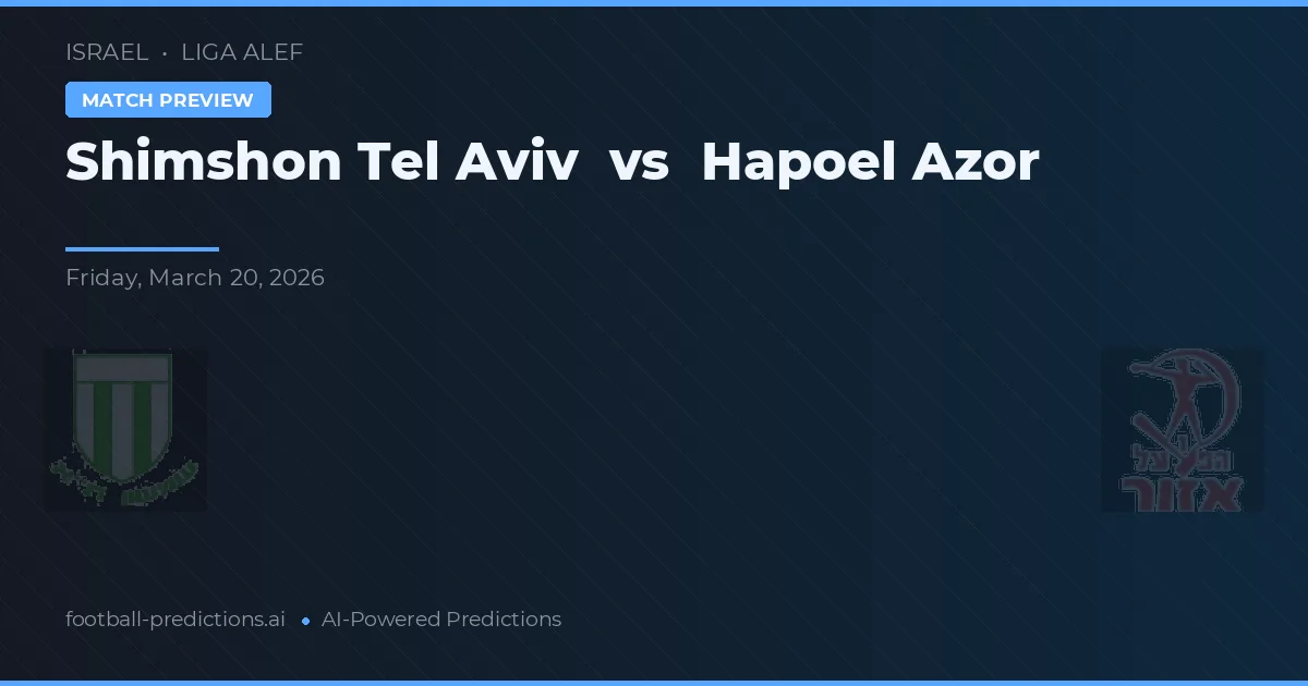 Shimshon Tel Aviv vs Hapoel Azor — voorspelling en vooruitblik wedstrijd