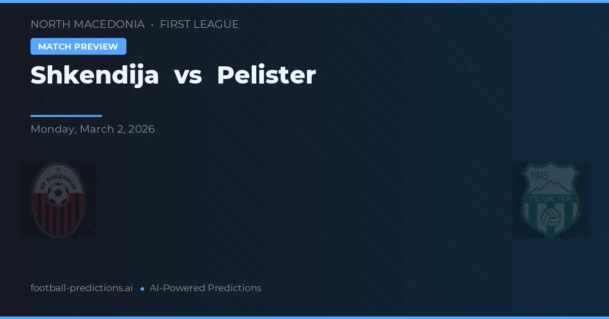 Shkendija vs Pelister — voorspelling en vooruitblik wedstrijd