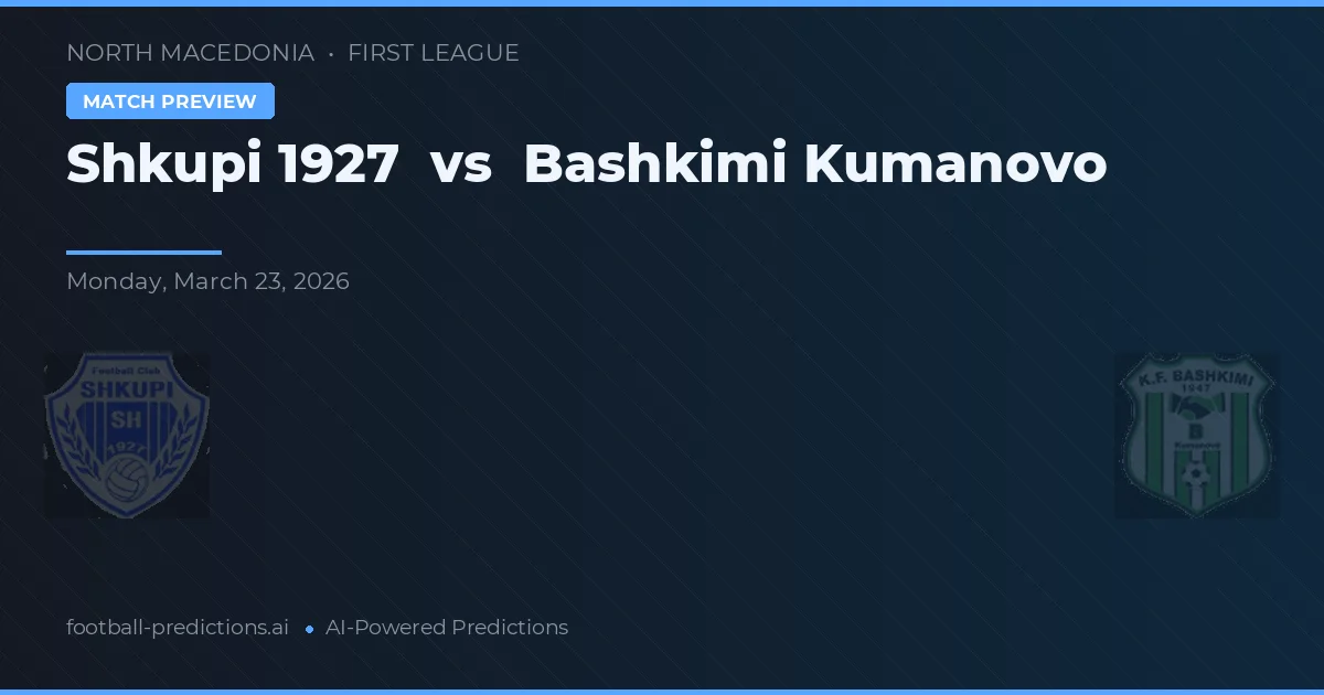 Shkupi 1927 vs Bashkimi Kumanovo — voorspelling en vooruitblik wedstrijd