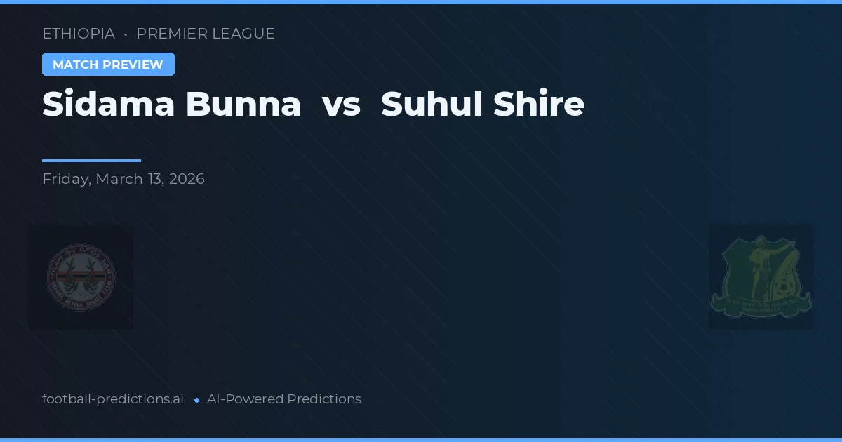 Sidama Bunna vs Suhul Shire — voorspelling en vooruitblik wedstrijd