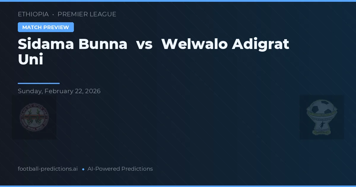 Sidama Bunna vs Welwalo Adigrat Uni — voorspelling en vooruitblik wedstrijd