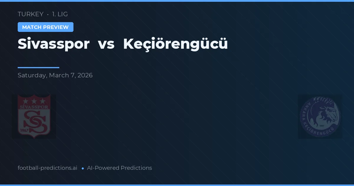 Sivasspor vs Keçiörengücü — voorspelling en vooruitblik wedstrijd