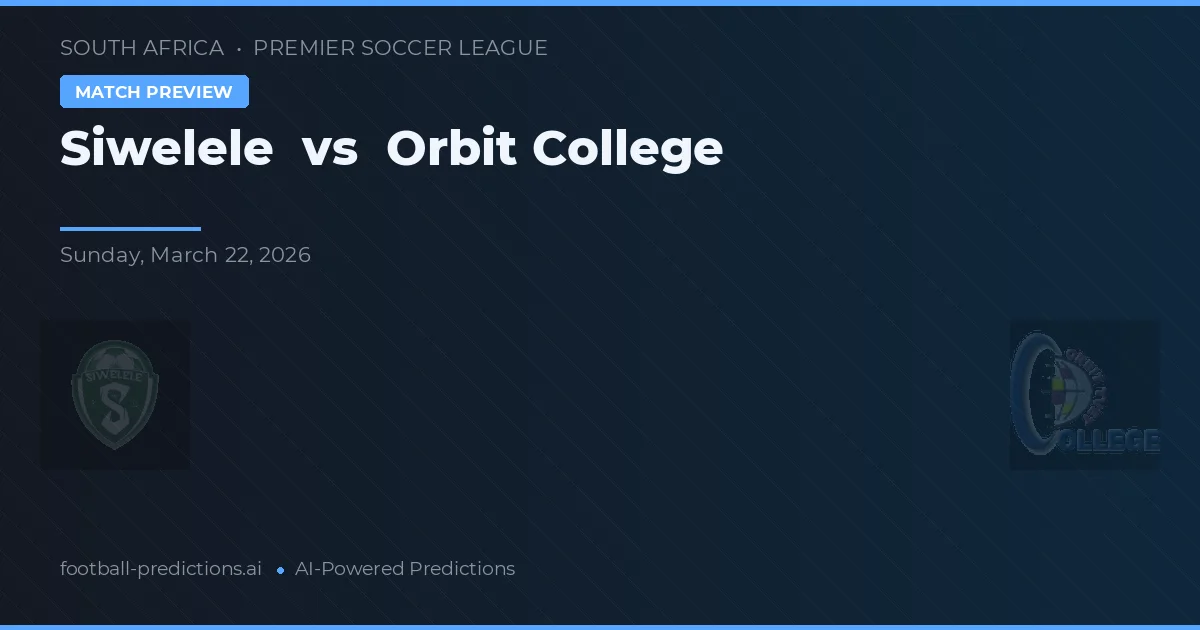 Siwelele vs Orbit College — voorspelling en vooruitblik wedstrijd