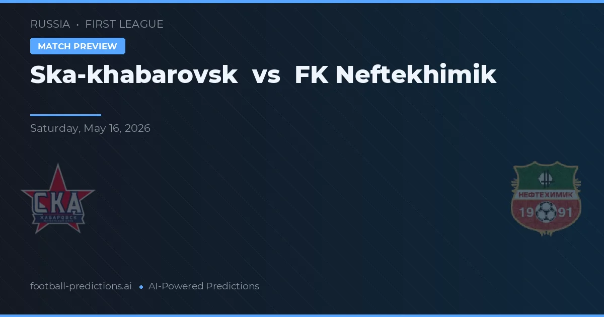 Ska-Khabarovsk vs FK Neftekhimik — voorspelling en vooruitblik wedstrijd