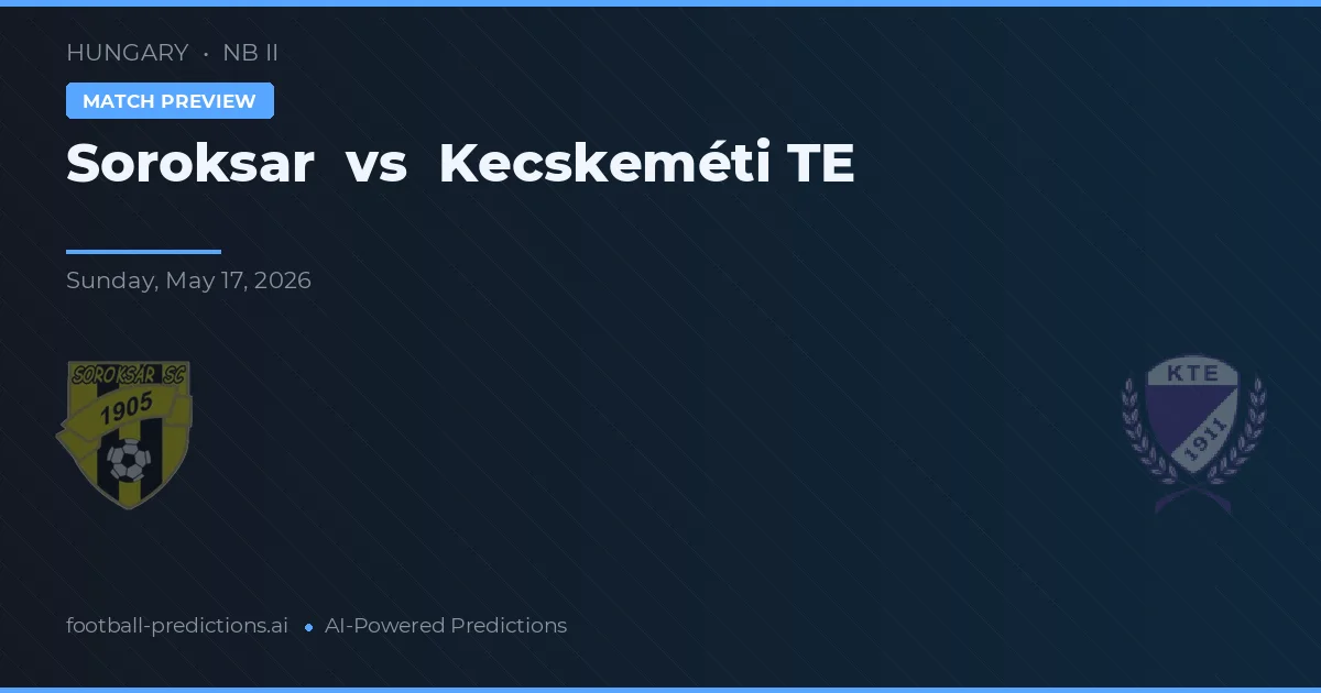 Soroksár vs Kecskeméti TE — voorspelling en vooruitblik wedstrijd