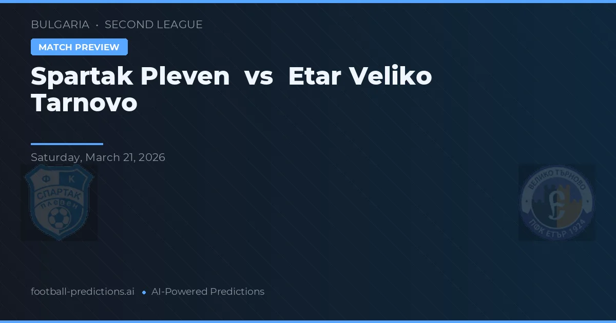 Spartak Pleven vs Etar Veliko Tarnovo — voorspelling en vooruitblik wedstrijd