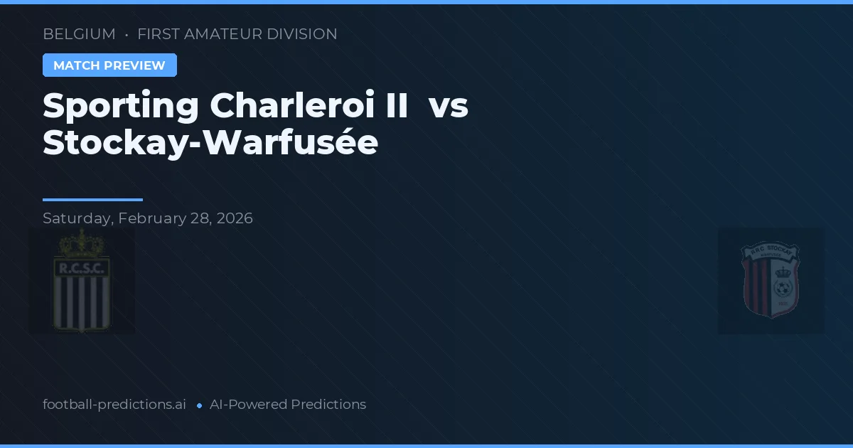 Sporting Charleroi II vs Stockay-Warfusée — voorspelling en vooruitblik wedstrijd