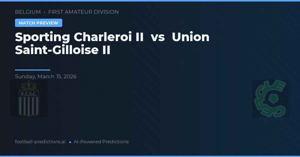 Sporting Charleroi II vs Union Saint-Gilloise II — voorspelling en vooruitblik wedstrijd