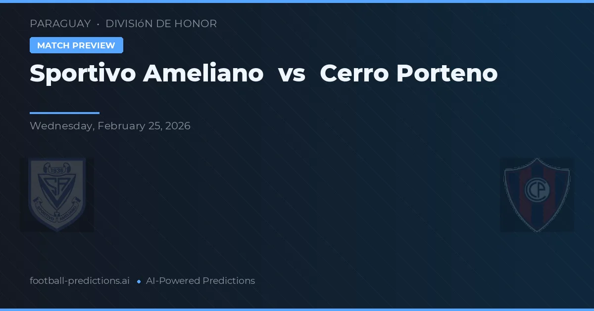 Sportivo Ameliano vs Cerro Porteño — voorspelling en vooruitblik wedstrijd