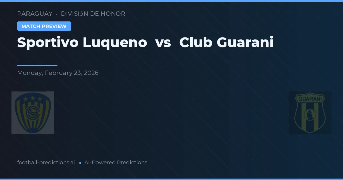 Sportivo Luqueño vs Club Guaraní — voorspelling en vooruitblik wedstrijd