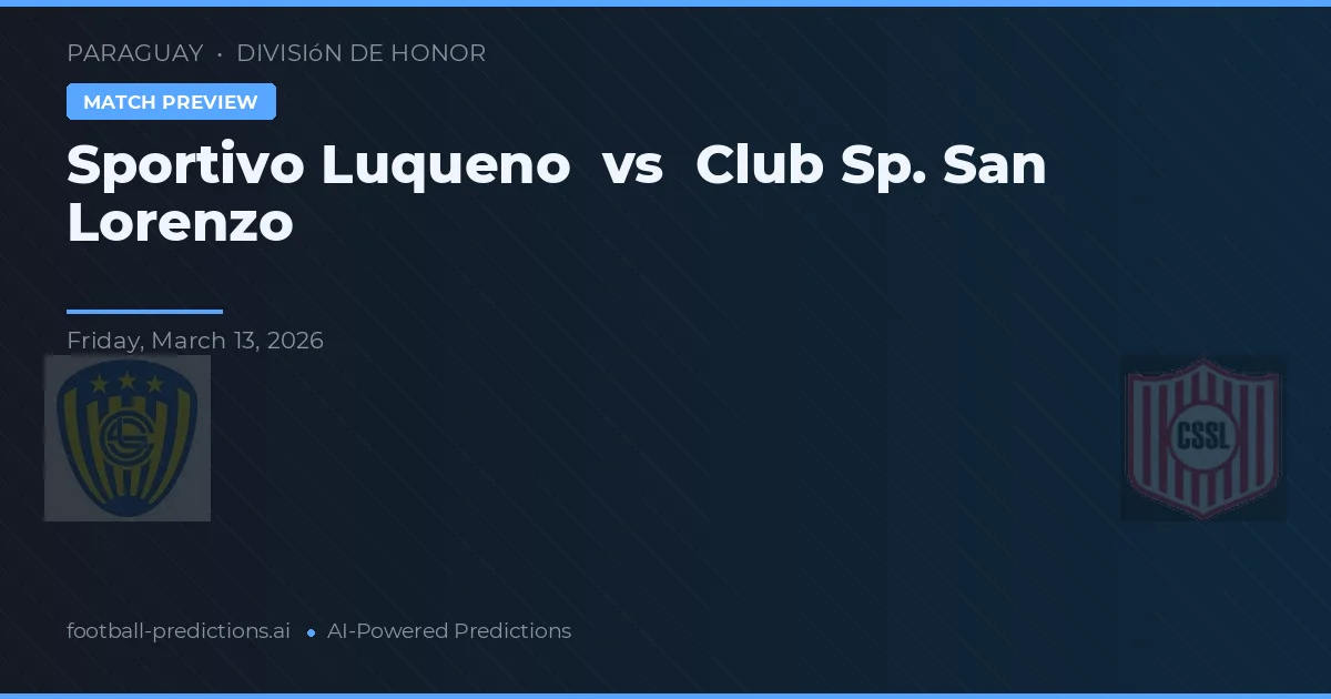 Sportivo Luqueño vs Club Sportivo San Lorenzo — voorspelling en vooruitblik wedstrijd