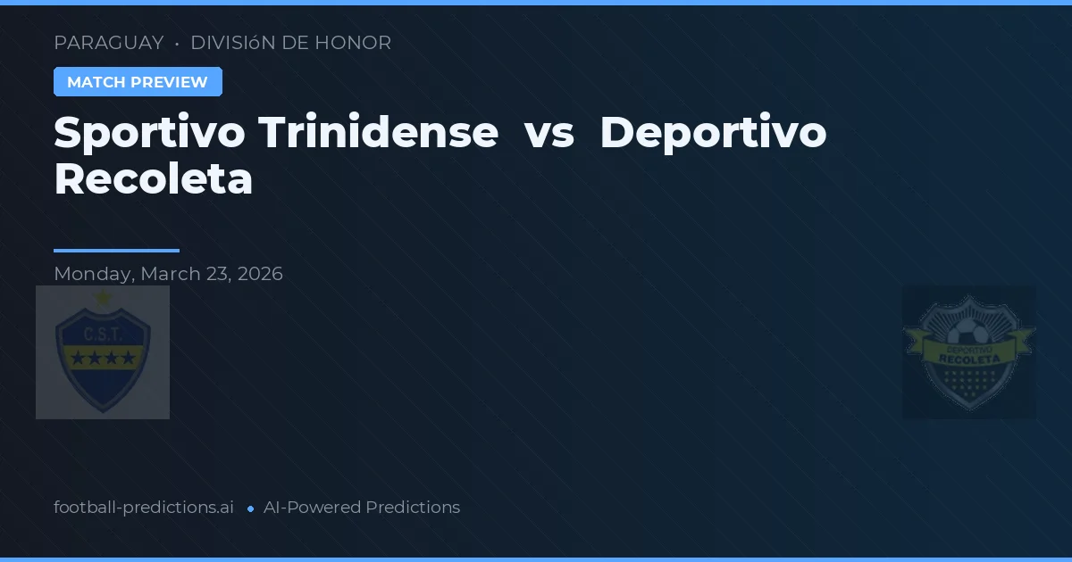 Sportivo Trinidense vs Deportivo Recoleta — voorspelling en vooruitblik wedstrijd