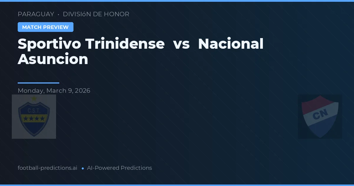 Sportivo Trinidense vs Nacional Asunción — voorspelling en vooruitblik wedstrijd