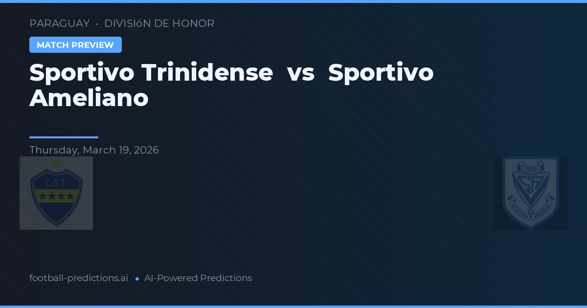 Sportivo Trinidense vs Sportivo Ameliano — voorspelling en vooruitblik wedstrijd