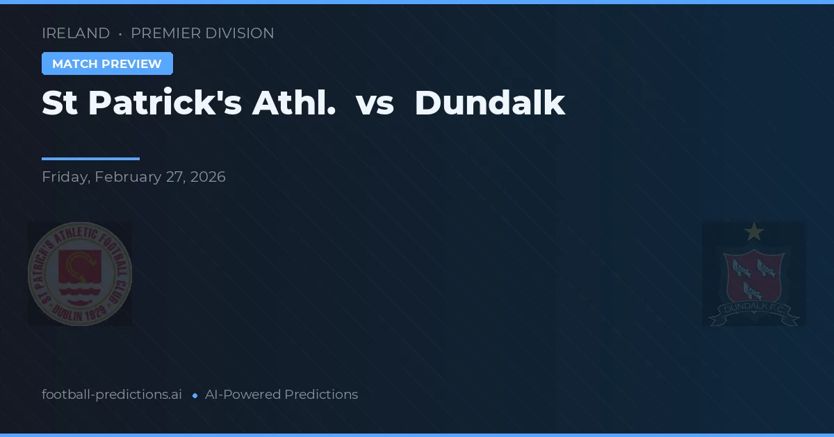 St Patrick's Athl. vs Dundalk — voorspelling en vooruitblik wedstrijd