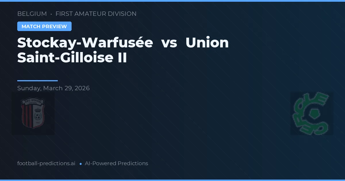 Stockay-Warfusée vs Union Saint-Gilloise II — voorspelling en vooruitblik wedstrijd