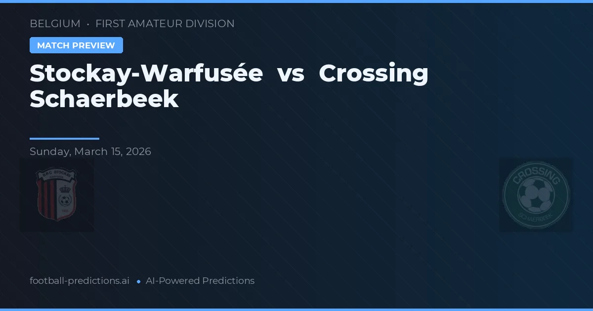 Stockay-Warfusée vs Crossing Schaerbeek — voorspelling en vooruitblik wedstrijd