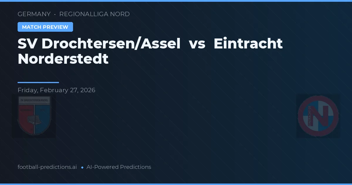 SV Drochtersen/Assel vs Eintracht Norderstedt — voorspelling en vooruitblik wedstrijd