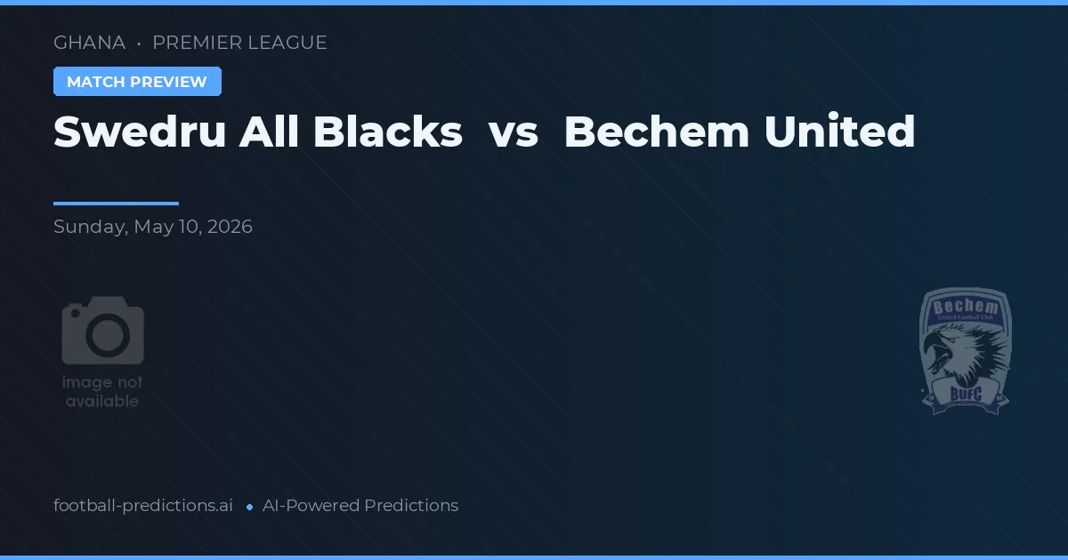Swedru All Blacks vs Bechem United — voorspelling en vooruitblik wedstrijd