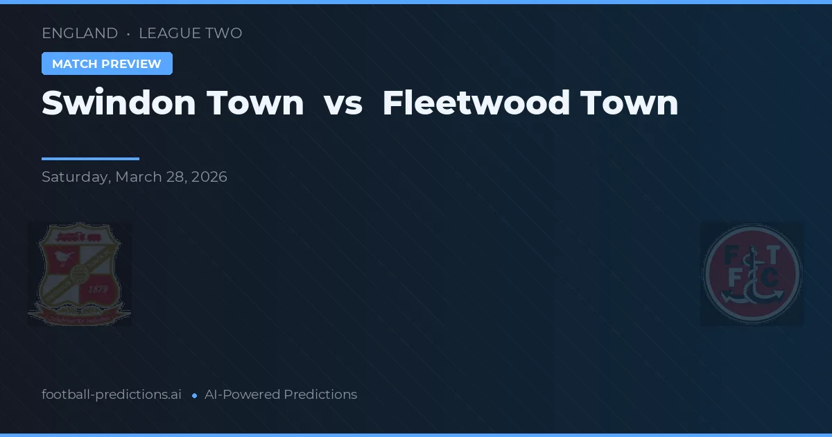 Swindon Town vs Fleetwood Town — voorspelling en vooruitblik wedstrijd